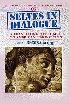 Selves in Dialogue A Transethnic Approach to American Life Writing