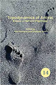 Topodynamics of Arrival Essays on Self and Pilgrimage