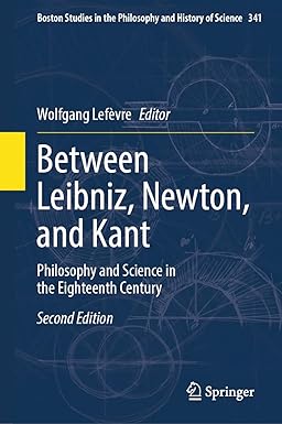 Between Leibniz Newton and Kant Philosophy and Science in the Eighteenth Century 2nd Edition