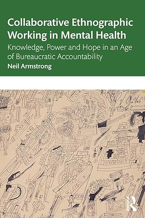 Collaborative Ethnographic Working in Mental Health Knowledge Power and Hope in an Age of Bureaucratic Accountability