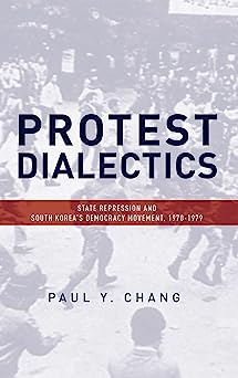 Protest Dialectics State Repression and South Koreas Democracy Movement 1970 1979