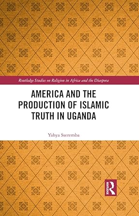 America and the Production of Islamic Truth in Uganda