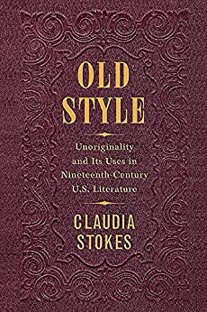 Old Style Unoriginality and Its Uses in Nineteenth Century US Literature