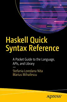 Haskell Quick Syntax Reference A Pocket Guide to the Language APIs and Library