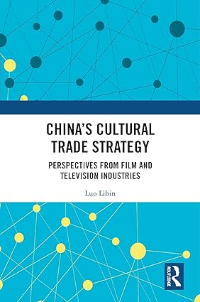 Chinas Cultural Trade Strategy Perspectives from Film and Television Industries
