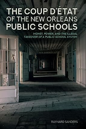 The Coup D etat of the New Orleans Public Schools Mone Power and the Illegal Takeover of a Public School System