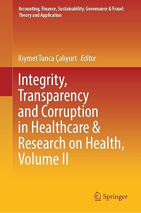 Integrity Transparency and Corruption in Healthcare & Research on Health Volume 2