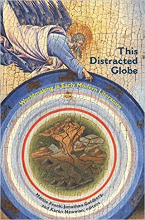 This Distracted Globe Worldmaking in Early Modern Literature