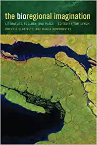 The Bioregional Imagination Literature Ecology and Place