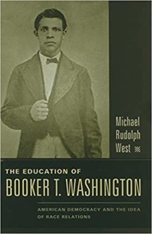The Education of Booker T Washington American Democracy and the Idea of Race Relations