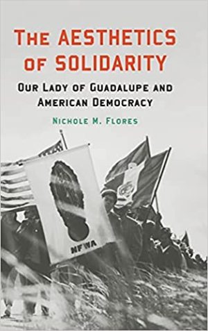 The Aesthetics of Solidarity Our Lady of Guadalupe and American Democracy