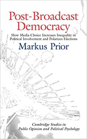 Post Broadcast Democracy How Media Choice Increases Inequality in Political Involvement and Polarizes Elections