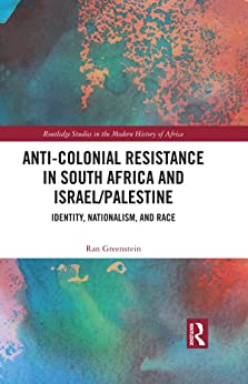 Anti Colonial Resistance in South Africa and Israel Palestine Identity Nationalism and Race