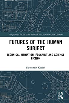 Futures of the Human Subject Perspectives on the Non Human in Literature and Culture