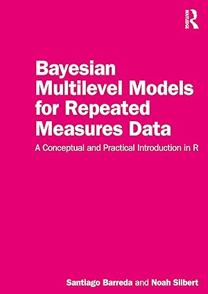 Bayesian Multilevel Models for Repeated Measures Data A Conceptual and Practical Introduction in R