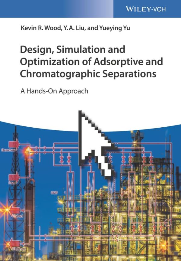 Design Simulation and Optimization of Adsorptive and Chromatographic Separations A Hands-On Approach