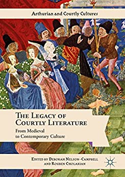 The Legacy of Courtly Literature From Medieval to Contemporary Culture