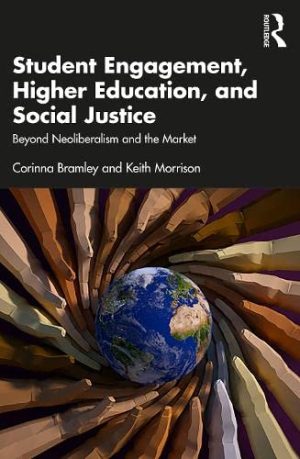 Student Engagement Higher Education, and Social Justice Beyond Neoliberalism and the Market
