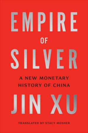 Empire of Silver A New Monetary History of China