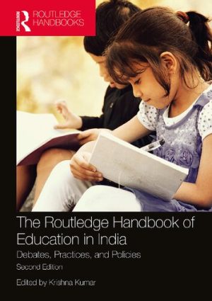 The Routledge Handbook of Education in India Debates Practices and Policies