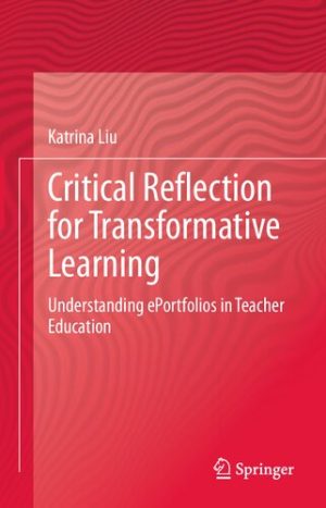 Critical Reflection for Transformative Learning Understanding e Portfolios in Teacher Education