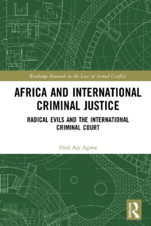 Africa and International Criminal Justice Radical Evils and the International Criminal Court