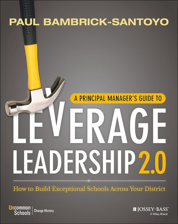 A Principal Manager s Guide to Leverage Leadership 2 0 How to Build Exceptional Schools Across Your District