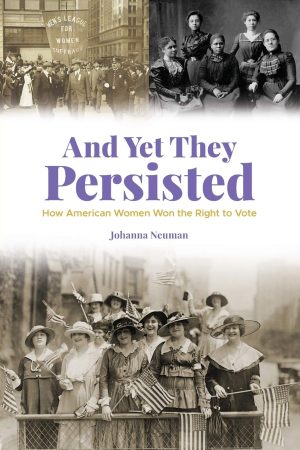 And Yet They Persisted How American Women Won the Right to Vote