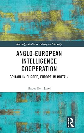 Anglo European Intelligence Cooperation Britain in Europe Europe in Britain