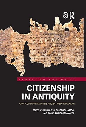 Citizenship in Antiquity Civic Communities in the Ancient Mediterranean