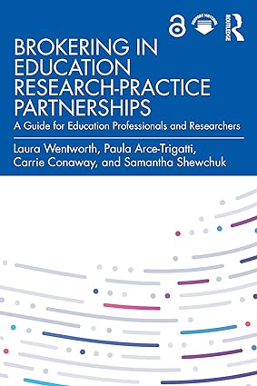 Brokering in Education Research Practice Partnerships A Guide for Education Professionals and Researchers