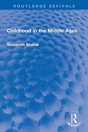 Childhood in the Middle Ages By Shulamith Shahar