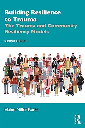 Building Resilience to Trauma The Trauma and Community Resiliency Models 2nd Edition