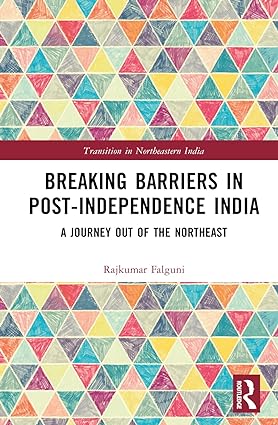 Breaking Barriers in Post independence India A Journey out of the Northeast