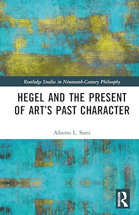 Hegel and the Present of Arts Past Character