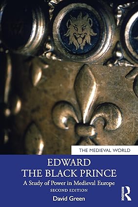 Edward the Black Prince A Study of Power in Medieval Europe