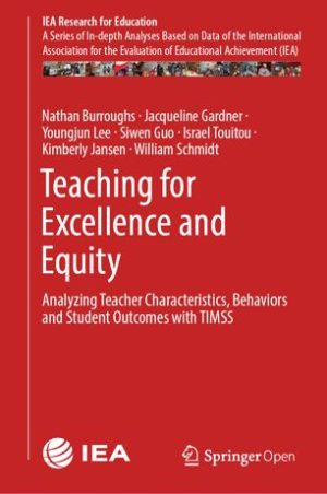 Teaching for Excellence and Equity Analyzing Teacher Characteristics Behaviors and Student Outcomes with TIMSS