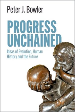 Progress Unchained Ideas of Evolution Human History and the Future