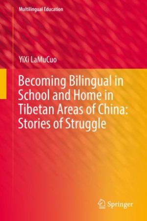 Becoming Bilingual in School and Home in Tibetan Areas of China Stories of Struggle