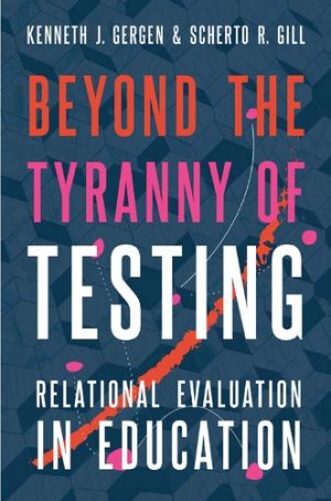 Beyond the Tyranny of Testing Relational Evaluation in Education