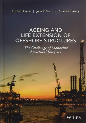 Ageing and Life Extension of Offshore Structures The Challenge of Managing Structural Integrity
