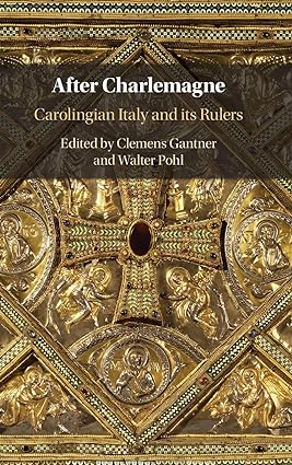 After Charlemagne Carolingian Italy and its Rulers