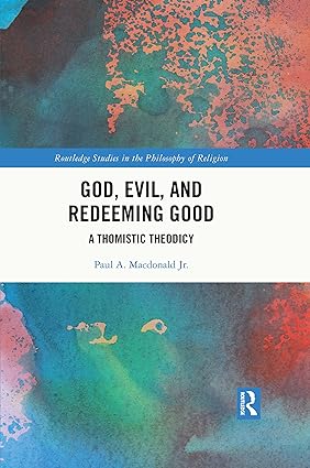 God Evil and Redeeming Good A Thomistic Theodicy