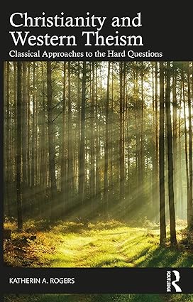 Christianity and Western Theism Classical Approaches to the Hard Questions