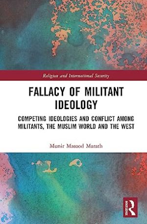 Fallacy of Militant Ideology Competing Ideologies and Conflict among Militants the Muslim World and the West