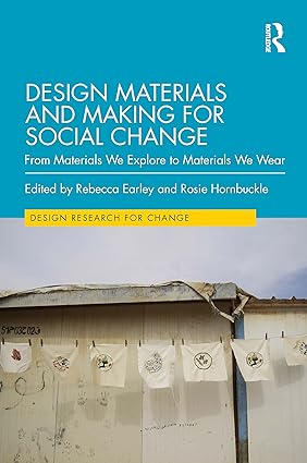 Design Materials and Making for Social Change From Materials We Explore to Materials We Wear