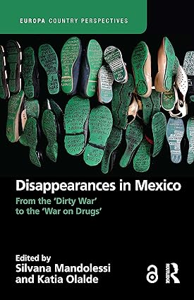 Disappearances in Mexico From the Dirty War to the War on Drugs