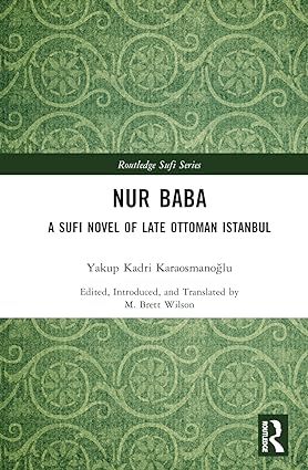 Nur Baba A Sufi Novel of Late Ottoman Istanbul