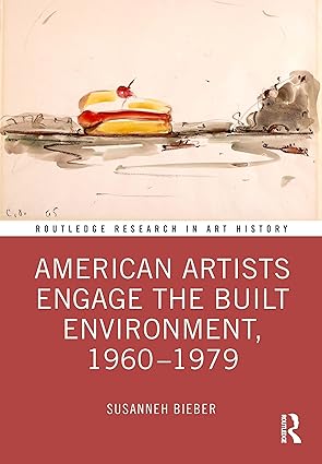 American Artists Engage the Built Environment 1960 1979