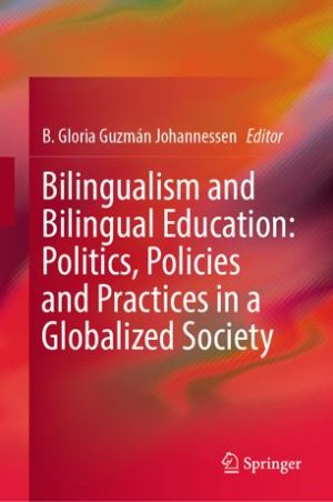 Bilingualism and Bilingual Education Politics Policies and Practices in a Globalized Society